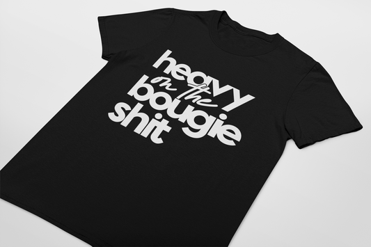 heavy on the bougie sh*t T-shirt