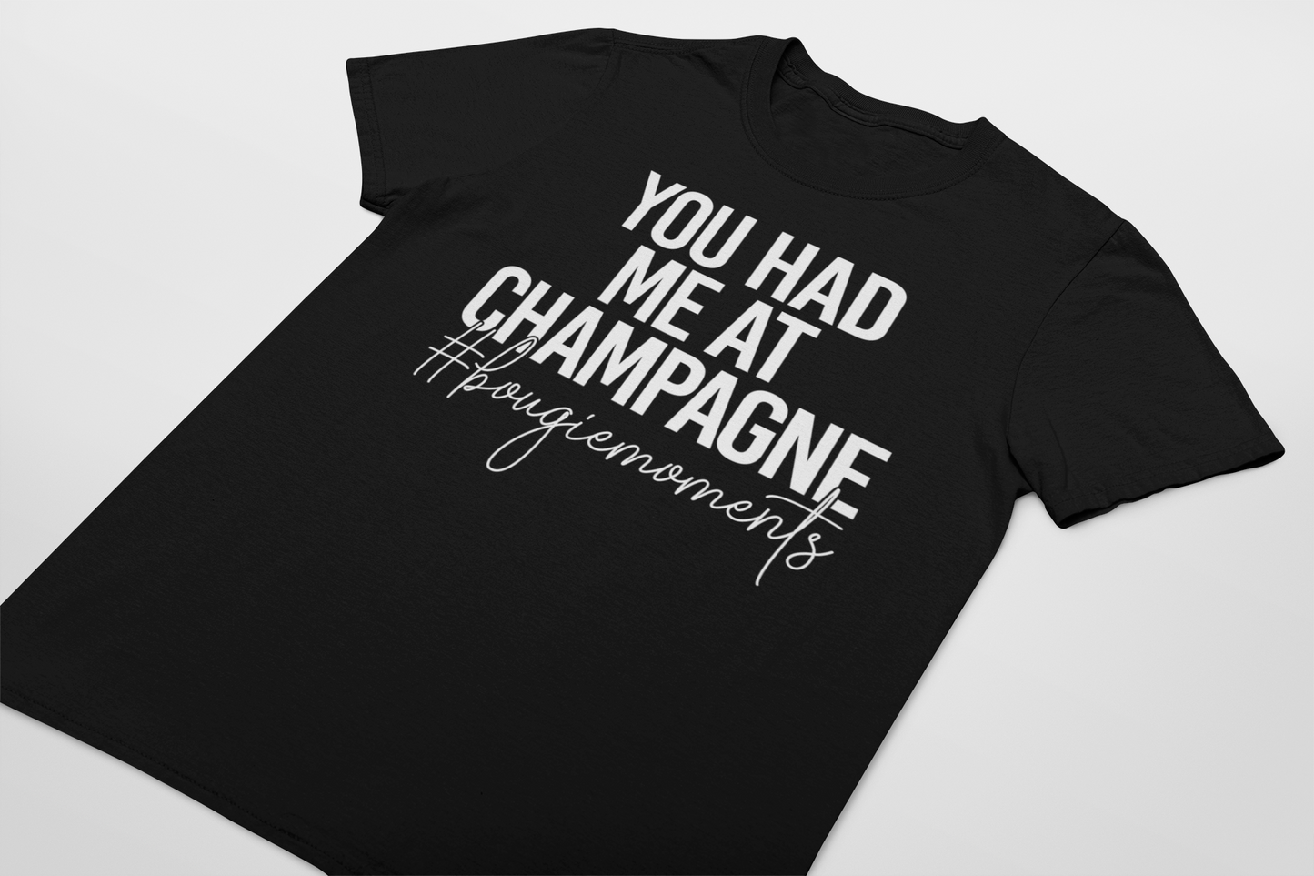 YOU HAD ME AT CHAMPAGNE T-shirt
