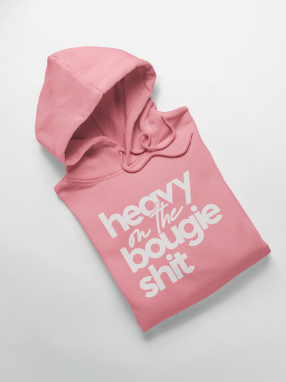 heavy on the bougie sh*t Hooded Sweatshirt