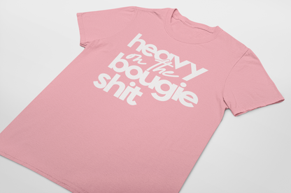 heavy on the bougie sh*t T-shirt