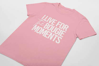 I LIVE FOR the BOUGIE MOMENTS T-shirt